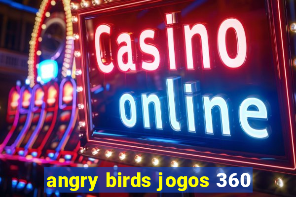 angry birds jogos 360